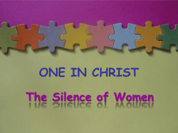 ONE IN CHRIST The Silence of Women   Our traditional Christadelphian approach to understanding a Bible passage is to: Look at what the text is.
