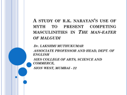 A STUDY OF R.K. NARAYAN’S USE OF MYTH TO PRESENT COMPETING MASCULINITIES IN THE MAN-EATER OF MALGUDI -Dr.  LAKSHMI MUTHUKUMAR  -ASSOCIATE  PROFESSOR AND HEAD, DEPT.