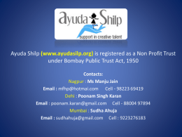 Ayuda Shilp (www.ayudasilp.org) is registered as a Non Profit Trust under Bombay Public Trust Act, 1950 Contacts: Nagpur : Ms Manju Jain Email :