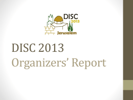 DISCJerusalem  DISC 2013 Organizers’ Report   The Organizers Yehuda Afek  PC Chair  Chen Avin  Publicity, Web  Danny Dolev  Co-chair  Suzie Eid  Administrator  Seth Gilbert  Tutorials & Workshops  Idit Keidar  Co-chair   How Many? Will you sponsor my conference?  How many people?  I need a catering For.