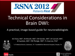 Technical Considerations in Brain DWI: A practical, image-based guide for neuroradiologists AZ Chow, MD1; JN Morelli, MD2; CM Gerdes, MD2; JD Cannell, MD2, M.