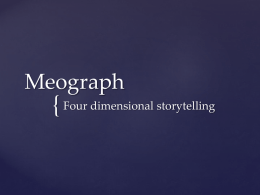 Meograph  { Four dimensional storytelling     Web 2.0 tool    Multimedia Storyteller    Presentation Tool    Combines Google Earth and a timeline    Add pictures, video, text and narration  What is Meograph?     No.