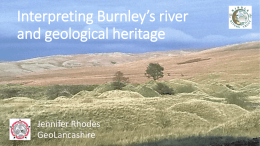 Interpreting Burnley’s river and geological heritage  Jennifer Rhodes GeoLancashire   Ribble Valley Geotrail Guides Dinckley Gorge Ribchester Brockholes  Preston  Clitheroe Long Preston  Shedden   Ribble catchment The Ribble Way long distance footpath provided the starting point for.