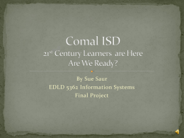 By Sue Saur EDLD 5362 Information Systems Final Project   Where is Comal ISD ?  Comal ISD is one of two school districts located in the beautiful, scenic town of New Braunfels Texas.  Photograph.
