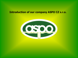 Introduction of our company ASPO CZ s.r.o.   ISO 9001:2008 Availability 24 hours 7 days a week Expertise team with tradition Quality control, sorting, rework,