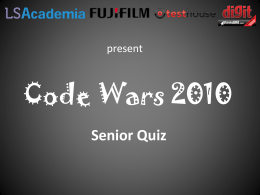present  Code Wars 2010 Senior Quiz   Rules • Infinite Bounce, so no rounds. • Total number of questions is  nudge wink wink> and a special.