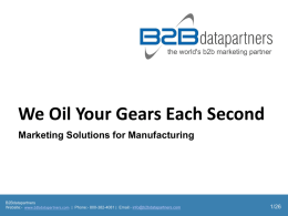 We Oil Your Gears Each Second Marketing Solutions for Manufacturing  B2Bdatapartners Website:- www.b2bdatapartners.com | Phone:- 800-382-4081 | Email:- info@b2bdatapartners.com  1/26   WHATWHAT WE OFFER WE OFFERYOU… More than just.