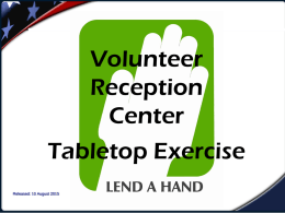 Volunteer Reception Center Tabletop Exercise Volunteer  Released: 10 August 2015  Visual Visual VRC.0 1.0 Community Emergency Response Team   Personal safety is ALWAYS the number one priority  Work as a.