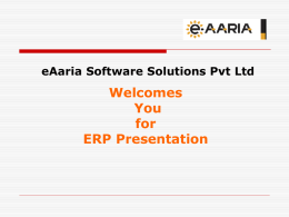 eAaria Software Solutions Pvt Ltd  Welcomes You for ERP Presentation Introduction  Best technically focused customer oriented company in the competent arena of software world-this is world class.