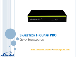 SHARETECH HIGUARD PRO QUICK INSTALLATION www.sharetech.com.tw / www.higuard.com HARDWARE INSTALLATION  Front Panel  1. Console Port: A DE-9 console port for inspecting settings remotely or, if.