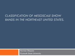 CLASSIFICATION OF MESOSCALE SNOW BANDS IN THE NORTHEAST UNITED STATES.  Norman Shippee Plymouth State University   Overview Objectives Background Data and methodology Results  I. II. III. IV.  I. II. V.  VI. VII.  Synoptic Composites Predictors from composite analysis  Conclusions Suggestions for future.