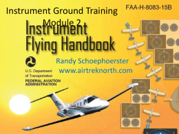 Instrument Ground Training Module 2  Randy Schoephoerster www.airtreknorth.com Agenda • • • • • • • •  Turns Turn Rates Climbs and Descents Fundamental Instrument Skills Appropriate Instruments for IFR Unusual Attitudes Inoperative Instruments Turbulence & Wind Shear.