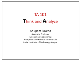 TA 101  Think and Analyze Anupam Saxena Associate Professor Mechanical Engineering Compliant and Robotic Systems Lab Indian Institute of Technology Kanpur.