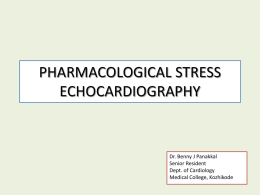 PHARMACOLOGICAL STRESS ECHOCARDIOGRAPHY  Dr. Benny J Panakkal Senior Resident Dept. of Cardiology Medical College, Kozhikode.
