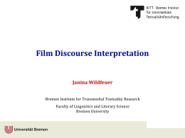 Film Discourse Interpretation  Janina Wildfeuer Bremen Institute for Transmedial Textuality Research  Faculty of Linguistics and Literary Science Bremen University.