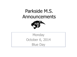 Parkside M.S. Announcements  Monday October 6, 2014 Blue Day Rachel’s First Five Monday (Act of Kindness for the week) Actions will always speak louder than words,