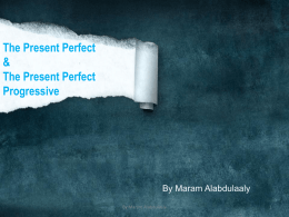 The Present Perfect & The Present Perfect Progressive  By Maram Alabdulaaly By Maram Alabdulaaly Outline FIRST  How is each tense formed? SECOND  When is each tense used? Third  Comparisons..  By Maram Alabdulaaly.