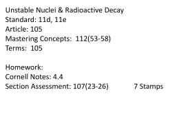 Unstable Nuclei & Radioactive Decay Standard: 11d, 11e Article: 105 Mastering Concepts: 112(53-58) Terms: 105 Homework: Cornell Notes: 4.4 Section Assessment: 107(23-26)  7 Stamps.