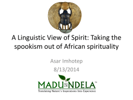 A Linguistic View of Spirit: Taking the spookism out of African spirituality Asar Imhotep 8/13/2014