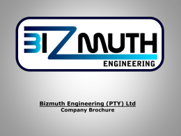 Bizmuth Engineering (PTY) Ltd Company Brochure Summary Bizmuth Engineering Mission Statement: Bizmuth Engineering is dedicated to offering a technical service of unparalleled calibre.