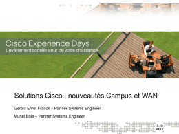 Solutions Cisco : nouveautés Campus et WAN Gérald Ehret Franck – Partner Systems Engineer Muriel Bôle – Partner Systems Engineer   Agenda  Introduction Borderless.