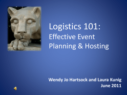 Logistics 101: Effective Event Planning & Hosting  Wendy Jo Hartsock and Laura Kunig June 2011