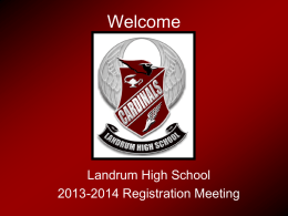Welcome  Landrum High School 2013-2014 Registration Meeting   Meet Your Staff  Landrum High School • Brian Sherman – Principal • Kim Sloan – Assistant Principal • Joe Steadman.