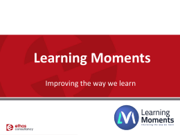 Learning Moments Improving the way we learn   Advantages of Learning Moments E-Learning offers many advantages both for individual learners and organizations: Accessibility: 24/7 access from any.