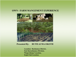 OWN - FARM MANGEMENT EXPERIENCE  Presented By:  RUTH AUMA OKOTH  Location: Rachuonyo District, East Karachuonyo Division, Wang’chieng’ Location, Kajiei Sub Location.   AGRO-ECOLOGICAL ZONE. Low potential ecological zone with.