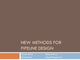 NEW METHODS FOR PIPELINE DESIGN Chase Waite Kristy Booth  Debora Faria Miguel Bagajewicz   Introduction       Goals Background Conventional Pipeline Network Design Mathematical Models   Goals   Design a pipeline network with economically optimized configurations under growing and.