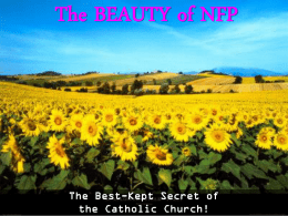 The BEAUTY of NFP  The Best-Kept Secret of the Catholic Church!   What is NFP? • Natural Family Planning (NFP) is fertility awareness.