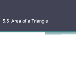 5.5 Area of a Triangle   From Geometry, we know the area formula for a triangle is A = ½bh But there are other.