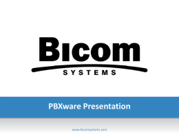 PBXware Presentation www.bicomsystems.com   PBXware Introduction  PBXware o History o Editions o Features   PBXware History  o Summer 2003, research started based on asterisk, an open source telephony engine o Dec.