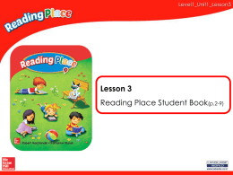 Level1_Unit1_Lesson3  Lesson 3 Reading Place Student Book(p.2-9)   Level1_Unit1_Lesson3  Ready for School! Genre  Vocabulary  Fiction girl, boy, hello, look, name, ready, school, schoolbag, teacher  Language  What is it? It’s a ___________.  Strategy  Sequencing   Level1_Unit1_Lesson3  Pre-Reading Questions What.