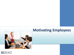 Motivating Employees   Module One: Getting Started This course is designed to show you the way to get the best out of a confident, motivated employees, and.
