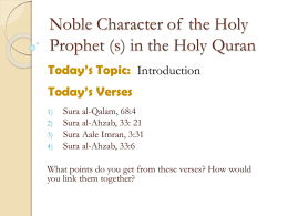Noble Character of the Holy Prophet (s) in the Holy Quran Today’s Topic: Introduction  Today’s Verses 1) 2) 3)  4)  Sura al-Qalam, 68:4 Sura al-Ahzab, 33: 21 Sura Aale Imran,