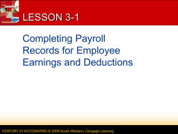 LESSON 3-1  Completing Payroll Records for Employee Earnings and Deductions  CENTURY 21 ACCOUNTING © 2009 South-Western, Cengage Learning   2  PAYROLL DEDUCTIONS  CENTURY 21 ACCOUNTING © 2009 South-Western,