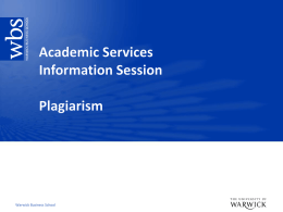 Warwick Business School   WBS Plagiarism: What we do   Deter – Clear instruction to students what WBS and Warwick University considered poor and good academic.