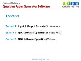 Addmen IT Solutions  Question Paper Generator Software  Contents Section 1 : Input & Output Formats (Screenshots) Section 2 : QPG Software Operation (Screenshots) Section 3