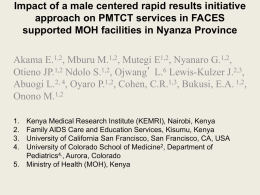 Impact of a male centered rapid results initiative approach on PMTCT services in FACES supported MOH facilities in Nyanza Province  Akama E.1,2, Mburu.