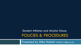 Student Athletes and Alcohol Abuse  POLICIES & PROCEDURES Presented by Mike Hubicki MH883213@ohio.edu   Introduction Mike Hubicki, MH883213, Ohio University  Student Athletes and Alcohol Abuse  POLICIES AND.