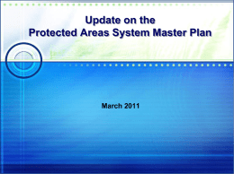 Update on the Protected Areas System Master Plan  March 2011   What is a Protected Area?  »  A clearly defined geographical area of land and or water that is dedicated to.