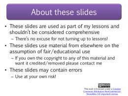 About these slides • These slides are used as part of my lessons and shouldn’t be considered comprehensive – There’s no excuse for.