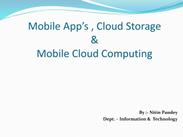 Mobile App’s , Cloud Storage & Mobile Cloud Computing  By :- Nitin Pandey Dept.