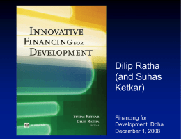 Dilip Ratha (and Suhas Ketkar)  Financing for Development, Doha December 1, 2008   Main messages  Developing countries, especially private entities, need access to international capital markets.