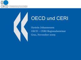 OECD und CERI Oystein Johannessen OECD – CERI Regionalseminar Graz, November 2009   Inhalt • OECD und CERI • Beispiele aus CERI – Innovative Learning Environments (ILE) – New.