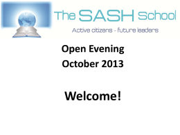 Open Evening October 2013  Welcome!   Who are SASH? Paul McAteer, Slough & Eton CE School   Slough Association of Secondary Heads (SASH)   13 Secondary Schools Baylis Court Beechwood Herschel Grammar Langley Grammar Slough and.