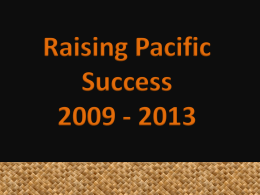 Raising Pacific Success 2009 - 2013   Unitec Pacific Strategy 2010 - 2015 Goal 3: To ensure successful participation, completion and progression of Pacific students within.