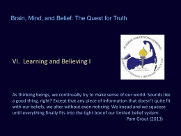 Brain, Mind, and Belief: The Quest for Truth  VI. Learning and Believing I  As thinking beings, we continually try to make sense.