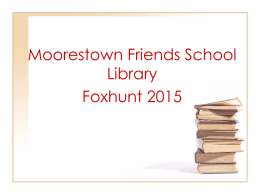 Moorestown Friends School Library Foxhunt 2015 By the end of this tutorial, you should understand: •  the concept of the Dewey Decimal system and subject.